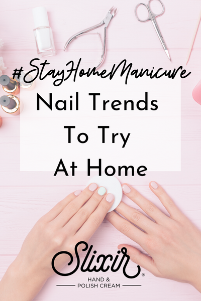#StayHomeManicure - Nail Trends To Try At Home